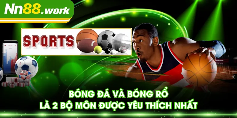 Bóng đá và bóng rổ là 2 bộ môn được yêu thích nhất