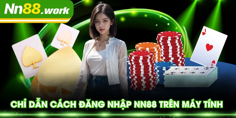Chỉ dẫn cách đăng nhập NN88 trên máy tính 
