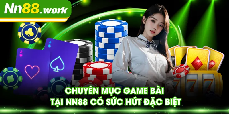 Chuyên mục game bài tại NN88 có sức hút đặc biệt