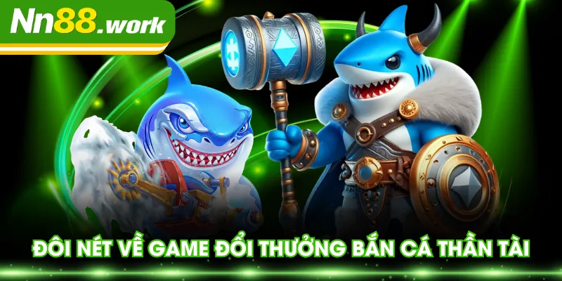 Đôi nét về game đổi thưởng Bắn Cá Thần Tài