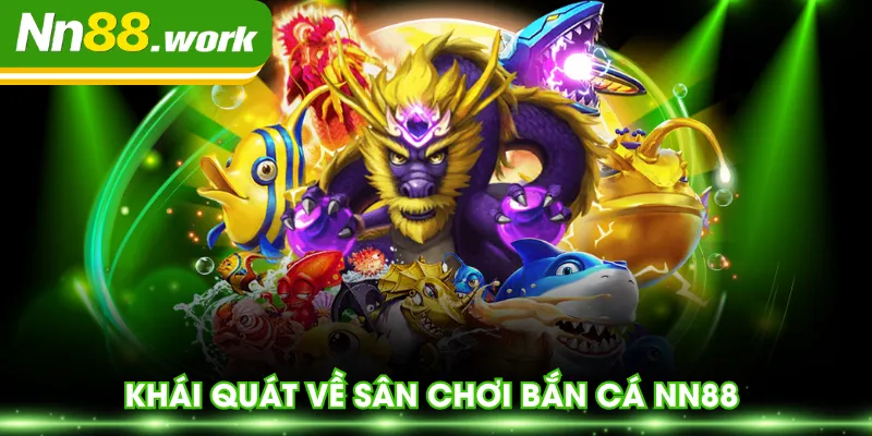 Khái quát về sân chơi bắn cá NN88
