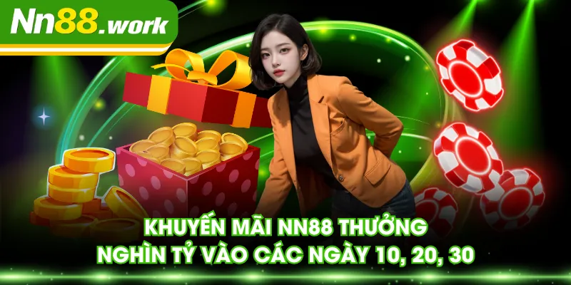 Khuyến mãi NN88 thưởng nghìn tỷ vào các ngày 10, 20, 30