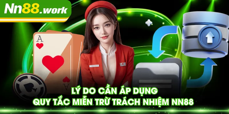 Lý do cần áp dụng quy tắc miễn trừ trách nhiệm NN88 