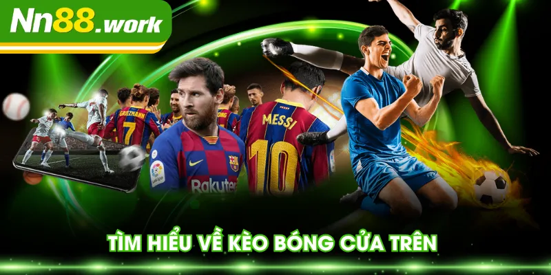 Tìm hiểu về kèo bóng cửa trên 