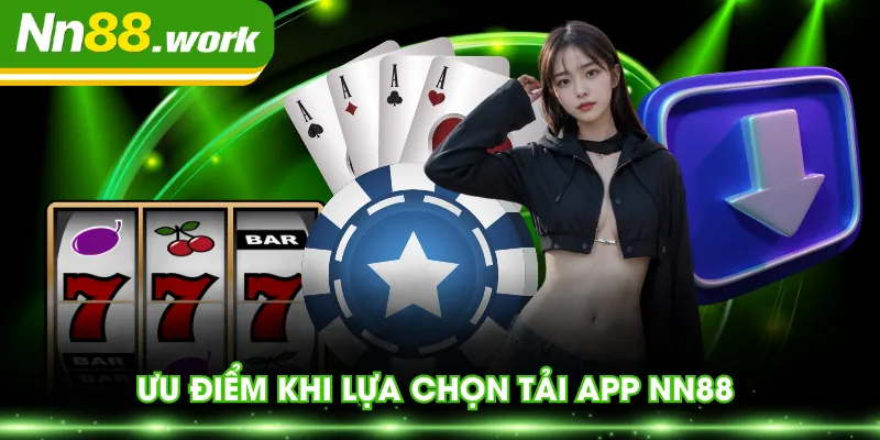 Ưu điểm khi lựa chọn tải app NN88 