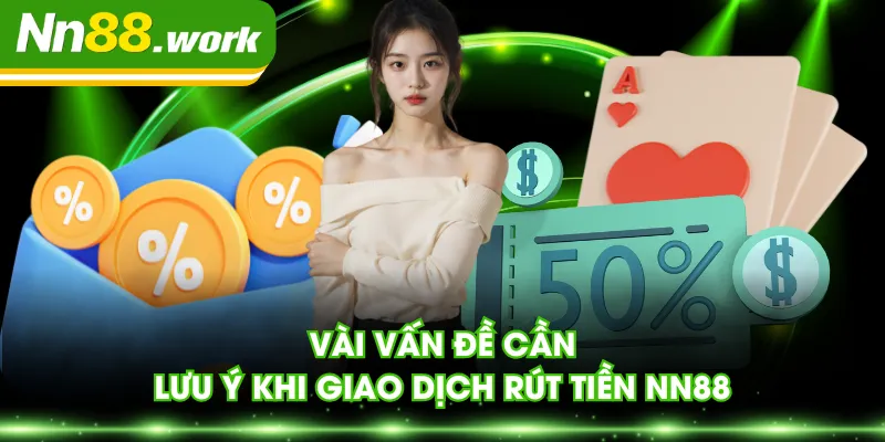 Vài vấn đề cần lưu ý khi giao dịch rút tiền NN88 