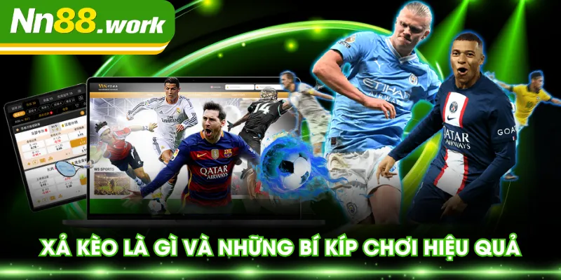 Xả kèo là gì và những bí kíp chơi hiệu quả